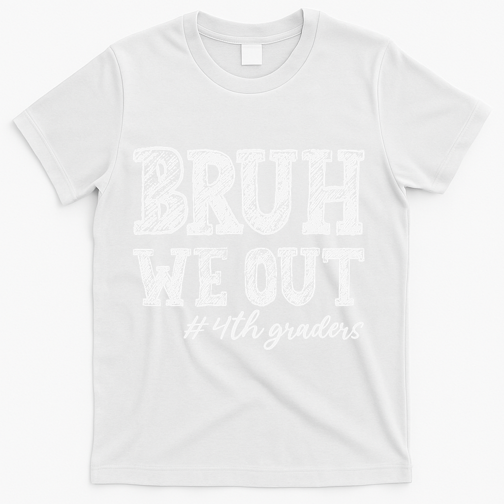 Bruh We Out 4th Graders Graduation 4th Grade Teachers T-Shirt Mood Vibes Tees - Express Your Mood, Wear Your Style